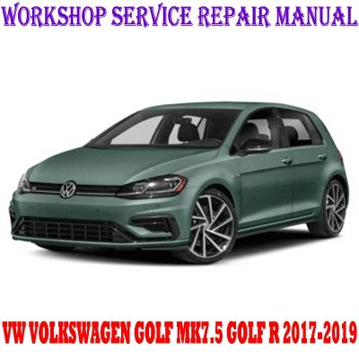 VW VOLKSWAGEN GOLF MK7.5 GOLF R 2017-2019 WORKSHOP SERVICE REPAIR MANUAL PDF DOWNLOAD