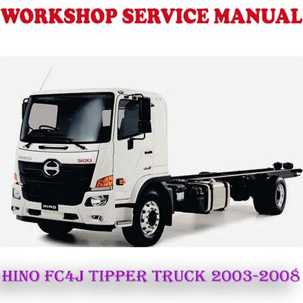 HINO FC4J TIPPER TRUCK 2003-2008 WORKSHOP SERVICE REPAIR MANUAL (PDF DOWNLOAD)