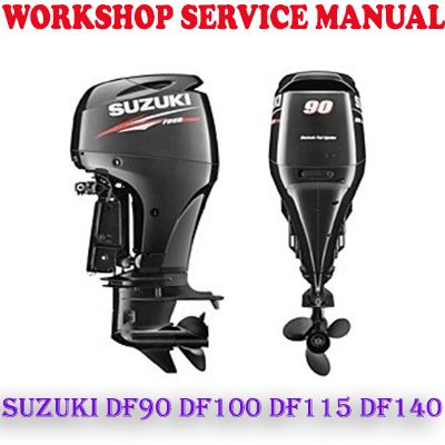 SUZUKI DF90 DF100 DF115 DF140 OUTBOARD MOTOR WORKSHOP SERVICE REPAIR MANUAL (PDF DOWNLOAD)