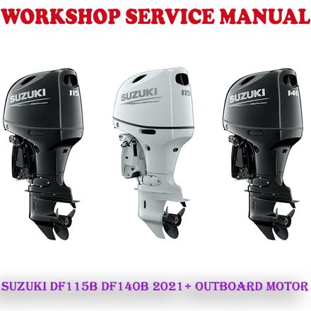 SUZUKI DF115B DF140B 2021 ONWARD OUTBOARD MOTOR WORKSHOP SERVICE REPAIR MANUAL (PDF DOWNLOAD)