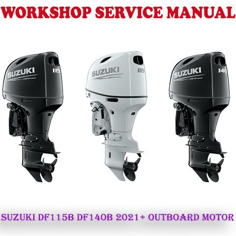 SUZUKI DF115B DF140B 2021 ONWARD OUTBOARD MOTOR WORKSHOP SERVICE REPAIR MANUAL (PDF DOWNLOAD)