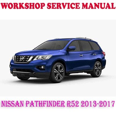 NISSAN PATHFINDER R52 2013-2017 WORKSHOP SERVICE REPAIR MANUAL PDF DOWNLOAD