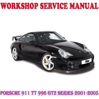 PORSCHE 911 TWIN TURBO 996 GT2 SERIES 2001-2005 WORKSHOP SERVICE REPAIR MANUAL PDF DOWNLOAD