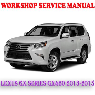 LEXUS GX URJ150 SERIES GX460 2013-2015 WORKSHOP SERVICE REPAIR MANUAL (PDF DOWNLOAD)