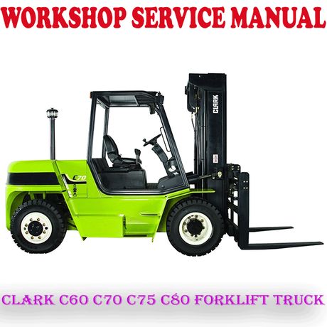 CLARK C60 C70 C75 C80 FORKLIFT TRUCK WORKSHOP SERVICE REPAIR MANUAL (PDF DOWNLOAD)