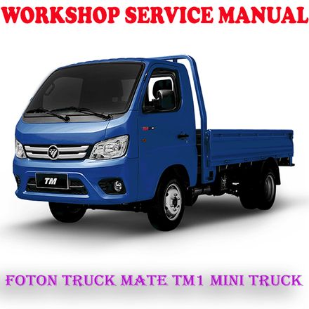 FOTON TRUCK MATE TM1 MINI TRUCK WORKSHOP SERVICE REPAIR MANUAL (PDF DOWNLOAD)