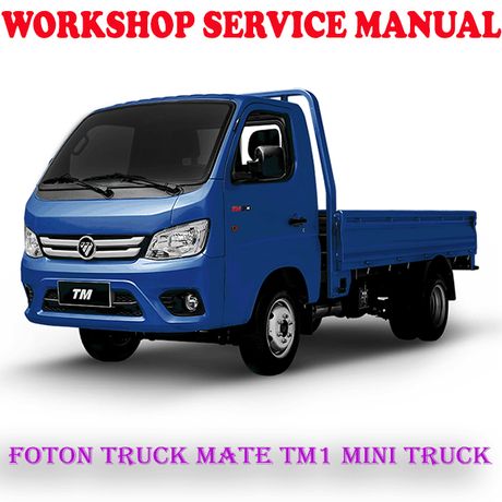 FOTON TRUCK MATE TM1 MINI TRUCK WORKSHOP SERVICE REPAIR MANUAL (PDF DOWNLOAD)