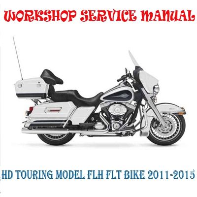 HARLEY DAVIDSON TOURING MODEL FLH FLT BIKE 2011-2015 WORKSHOP SERVICE REPAIR MANUAL PDF DOWNLOAD