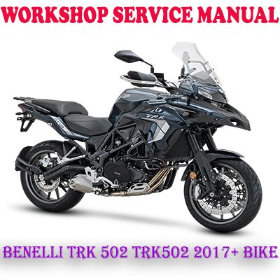 BENELLI TRK 502 TRK502 2017 ONWARD BIKE WORKSHOP SERVICE REPAIR MANUAL (PDF DOWNLOAD)