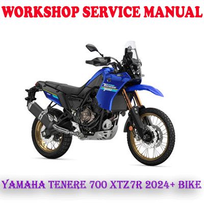 YAMAHA TENERE 700 XTZ7R 2024 ONWARD BIKE WORKSHOP SERVICE REPAIR MANUAL (PDF DOWNLOAD)