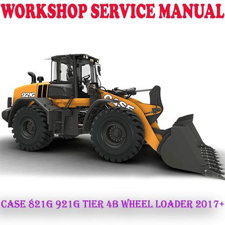 CASE 821G 921G TIER 4B WHEEL LOADER 2017+ WORKSHOP SERVICE REPAIR MANUAL (PDF DOWNLOAD)