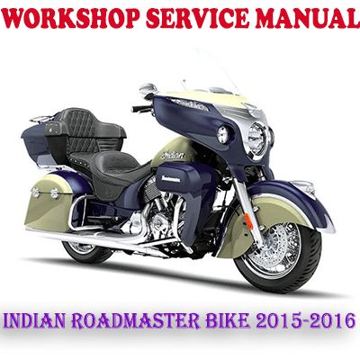 INDIAN ROADMASTER 2015-2016 BIKE WORKSHOP SERVICE REPAIR MANUAL (PDF DOWNLOAD)