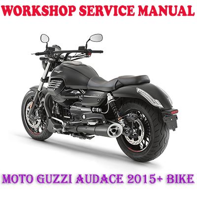 MOTO GUZZI AUDACE 2015+ BIKE WORKSHOP SERVICE REPAIR MANUAL (PDF DOWNLOAD)