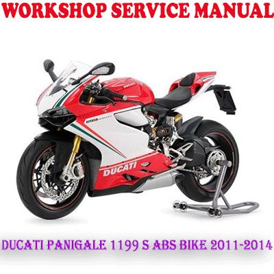 DUCATI PANIGALE 1199 S ABS TRICOLORE BIKE 2011-2014 WORKSHOP SERVICE REPAIR MANUAL (PDF DOWNLOAD)