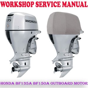 HONDA BF135A BF150A OUTBOARD MOTOR WORKSHOP SERVICE REPAIR MANUAL (PDF DOWNLOAD)