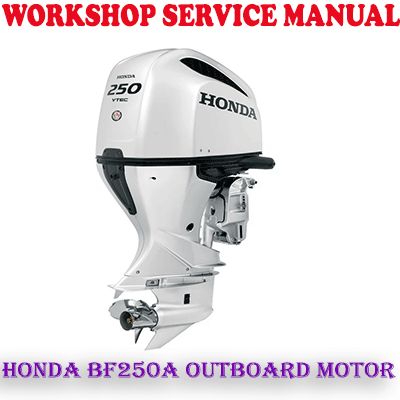 HONDA BF250A OUTBOARD MOTOR WORKSHOP SERVICE REPAIR MANUAL (PDF DOWNLOAD)