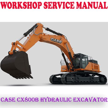 CASE CX B-SERIES CX800B HYDRAULIC EXCAVATOR WORKSHOP SERVICE REPAIR MANUAL (PDF DOWNLOAD)