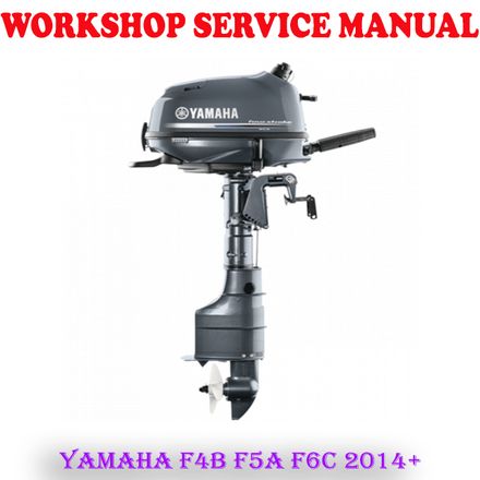 YAMAHA F4B F5A F6C 2014 ONWARD OUTBOARD MOTOR REPAIR SERVICE MANUAL (PDF DOWNLOAD)