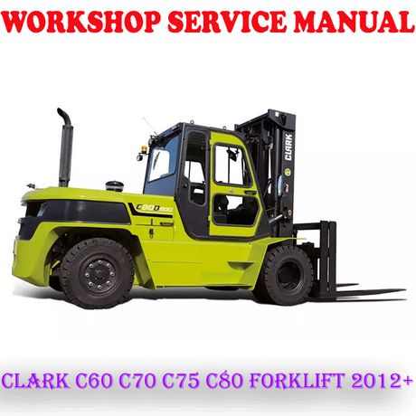 CLARK C60 C70 C75 C80 FORKLIFT 2012 ONWARD WORKSHOP SERVICE REPAIR MANUAL (PDF DOWNLOAD)