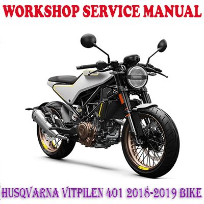 HUSQVARNA VITPILEN 401 2018-2019 BIKE WORKSHOP SERVICE REPAIR MANUAL (PDF DOWNLOAD)