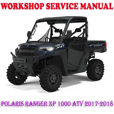 POLARIS RANGER XP 1000 ATV 2017-2018 WORKSHOP SERVICE REPAIR MANUAL (PDF DOWNLOAD)