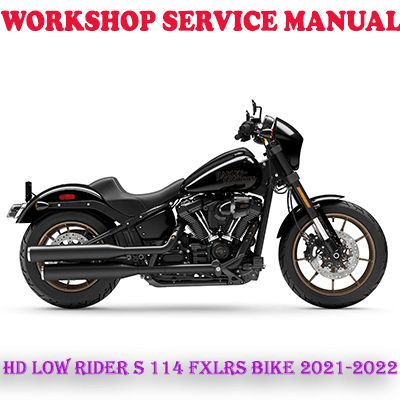 HARLEY DAVIDSON LOW RIDER S 114 FXLRS BIKE 2021-2022 WORKSHOP SERVICE REPAIR MANUAL (PDF DOWNLOAD)
