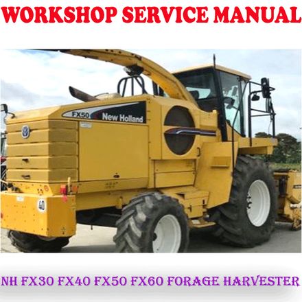 NEW HOLLAND FX30 FX40 FX50 FX60 FORAGE HARVESTER WORKSHOP SERVICE REPAIR MANUAL (PDF DOWNLOAD)