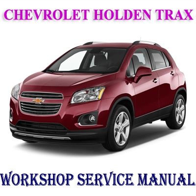 CHEVROLET HOLDEN TRAX 2013-2016 WORKSHOP SERVICE REPAIR MANUAL PDF DOWNLOAD