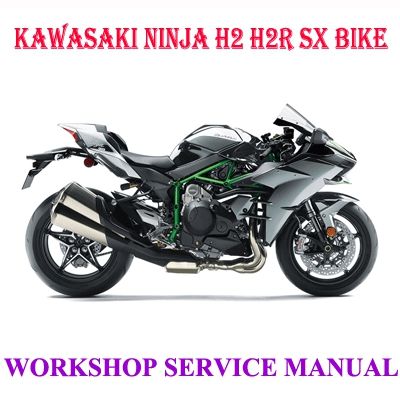 KAWASAKI NINJA H2 H2R SX BIKE 2014-2018 WORKSHOP SERVICE REPAIR MANUAL PDF DOWNLOAD