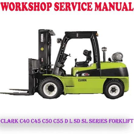 CLARK C40 C45 C50 C55 D L SD SL SERIES FORKLIFT WORKSHOP SERVICE REPAIR MANUAL (PDF DOWNLOAD)