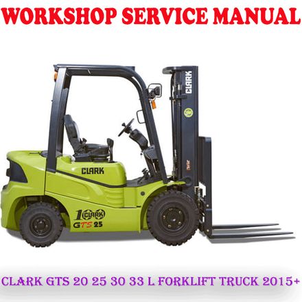 CLARK GTS 20 25 30 33 L FORKLIFT TRUCK 2015+ WORKSHOP SERVICE REPAIR MANUAL (PDF DOWNLOAD)