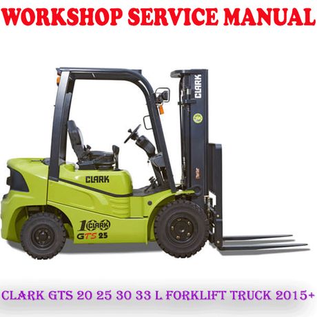 CLARK GTS 20 25 30 33 L FORKLIFT TRUCK 2015+ WORKSHOP SERVICE REPAIR MANUAL (PDF DOWNLOAD)