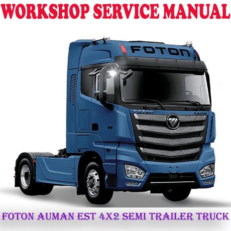 FOTON AUMAN EST 4X2 SEMI TRAILER TRUCK WORKSHOP SERVICE REPAIR MANUAL (PDF DOWNLOAD)