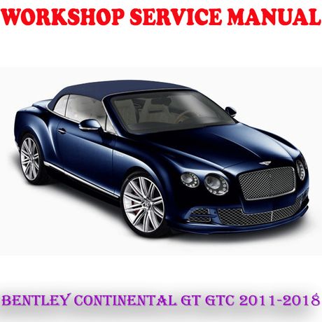 BENTLEY CONTINENTAL GT GTC 2011-2018 WORKSHOP SERVICE REPAIR MANUAL (PDF DOWNLOAD)