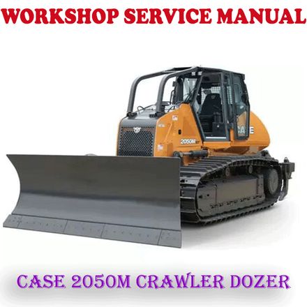 CASE 2050M TIER 2 CRAWLER DOZER WORKSHOP SERVICE REPAIR MANUAL (PDF DOWNLOAD)
