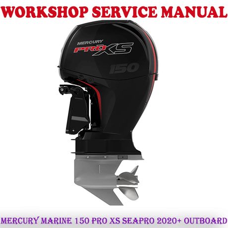 MERCURY MARINE 150 PRO XS SEAPRO 2020+ OUTBOARD MOTOR WORKSHOP SERVICE REPAIR MANUAL (PDF DOWNLOAD)