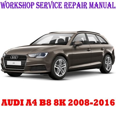 AUDI A4 B8 8K 2008-2016 WORKSHOP SERVICE REPAIR MANUAL PDF DOWNLOAD