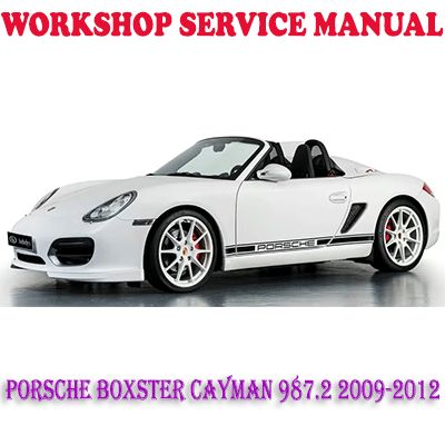 PORSCHE BOXSTER CAYMAN 987.2 2009-2012 WORKSHOP SERVICE REPAIR MANUAL (PDF DOWNLOAD)