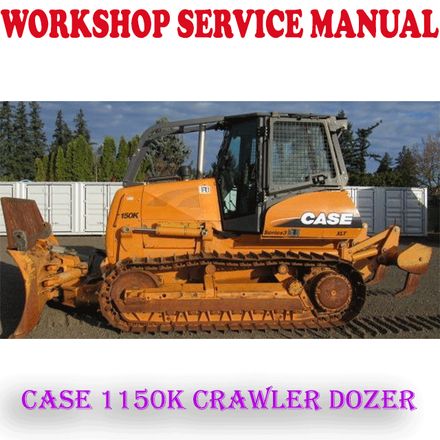 CASE 1150K CRAWLER DOZER WORKSHOP SERVICE REPAIR MANUAL (PDF DOWNLOAD)