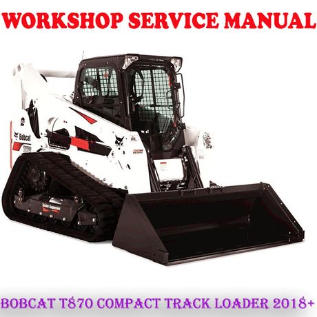 BOBCAT T870 COMPACT TRACK LOADER 2018+ WORKSHOP SERVICE REPAIR MANUAL (PDF DOWNLOAD)