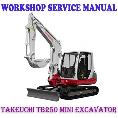 TAKEUCHI TB250 MINI EXCAVATOR WORKSHOP SERVICE REPAIR MANUAL (PDF DOWNLOAD)