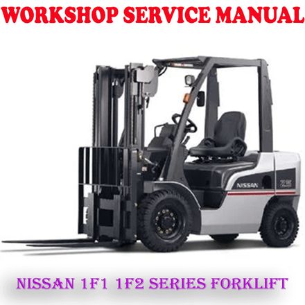 NISSAN 1F1 1F2 SERIES FORKLIFT WORKSHOP SERVICE REPAIR MANUAL (PDF DOWNLOAD)
