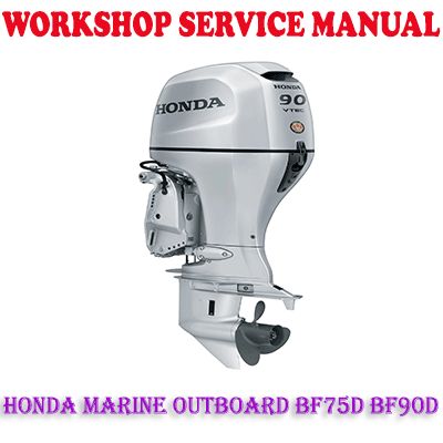HONDA MARINE OUTBOARD BF75D BF90D 2006-2011 WORKSHOP SERVICE REPAIR MANUAL (PDF DOWNLOAD)