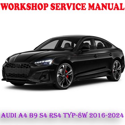 AUDI A4 B9 S4 RS4 AVANT ALLROAD TYP-8W 2016-2024 WORKSHOP SERVICE REPAIR MANUAL (PDF DOWNLOAD)