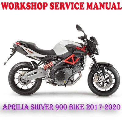 APRILIA SHIVER 900 BIKE 2017-2020 WORKSHOP SERVICE REPAIR MANUAL (PDF DOWNLOAD)