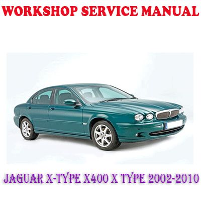 JAGUAR X-TYPE X400 X TYPE 2002-2010 WORKSHOP SERVICE REPAIR MANUAL (PDF DOWNLOAD)