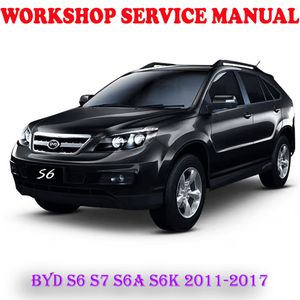 BYD S6 S7 S6A S6K 2011-2017 WORKSHOP SERVICE REPAIR MANUAL (PDF DOWNLOAD)