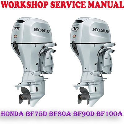 HONDA BF75D BF80A BF90D BF100A OUTBOARD MOTOR WORKSHOP SERVICE REPAIR MANUAL (PDF DOWNLOAD)