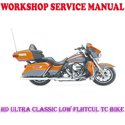 HD ULTRA CLASSIC LOW FLHTCUL TC(TWIN-COOLED) BIKE 2014-2017 WORKSHOP SERVICE MANUAL (PDF DOWNLOAD)