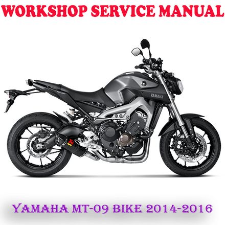 YAMAHA MT-09 BIKE 2014-2016 WORKSHOP SERVICE REPAIR MANUAL (DIGITAL COPY)